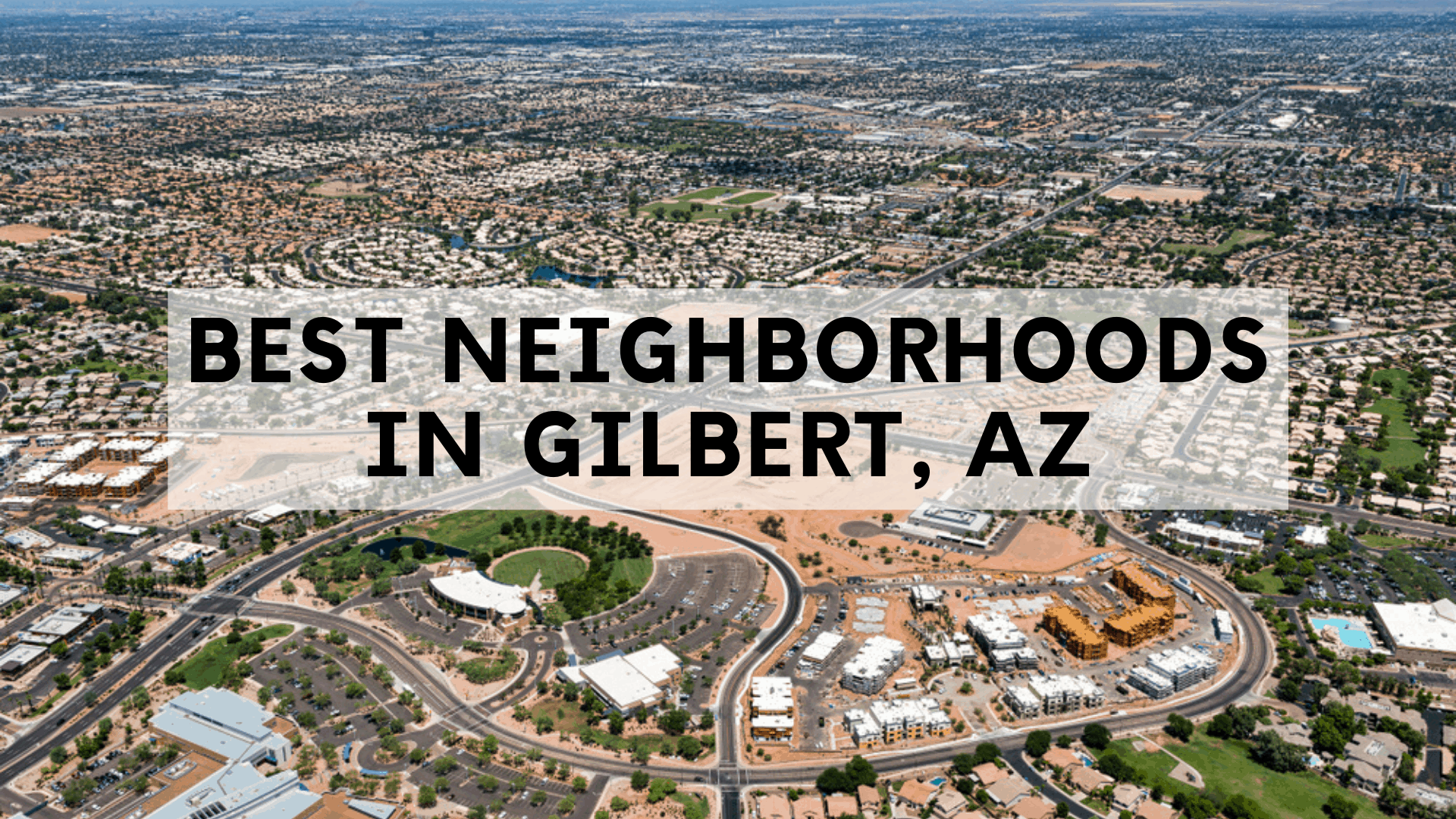 Best Neighborhoods in Gilbert, AZ | List & COMPLETE Info