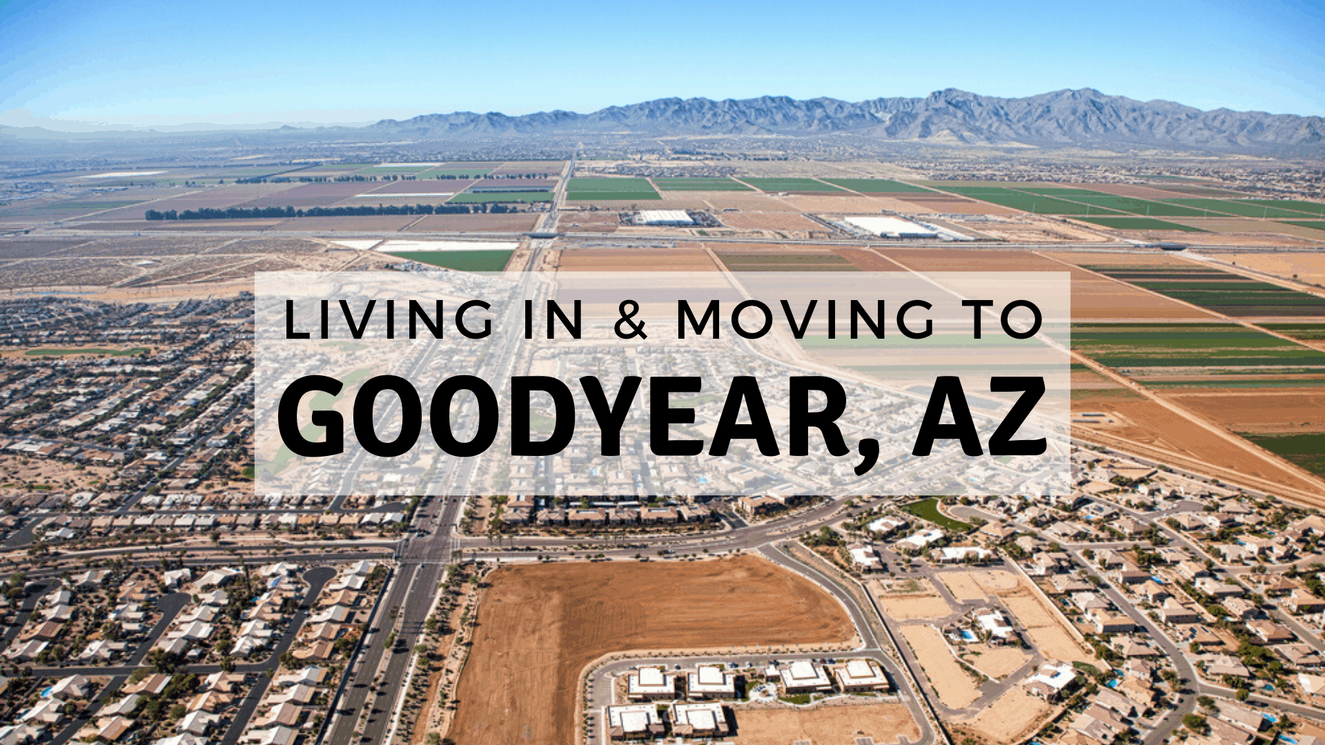Living in & Moving to Goodyear, AZ
